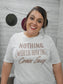 NOTHING WORTH HAVING COMES EASY TEE