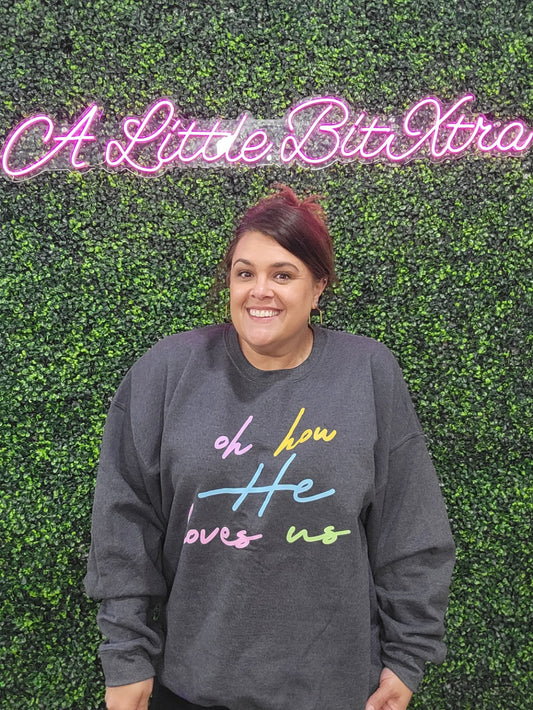 Oh How He Loves Us Grey Sweatshirt