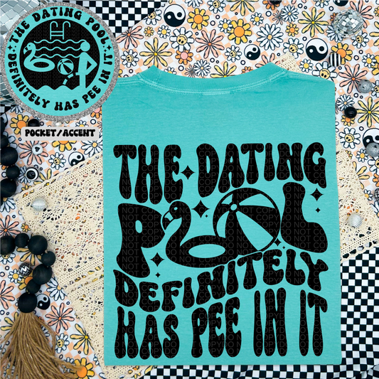 The Dating Pool Definitely Has Pee in It Tshirt