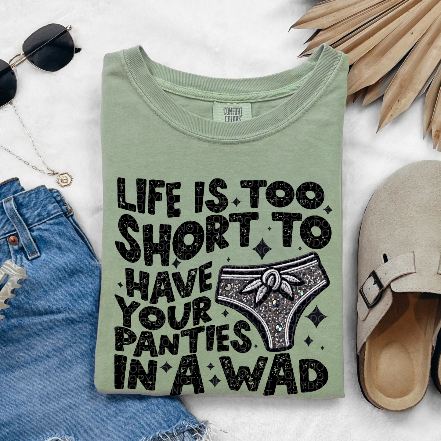 Life is Too Short to Have your Panties in a Wad faux embroidery T-shirt