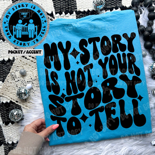 My Story is Not your Story to Tell T-shirt