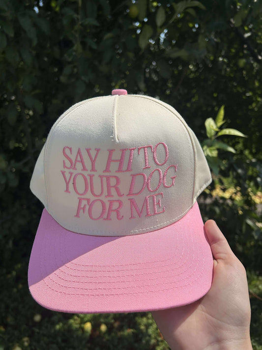 SAY HI TO YOUR DOG FOR ME HAT